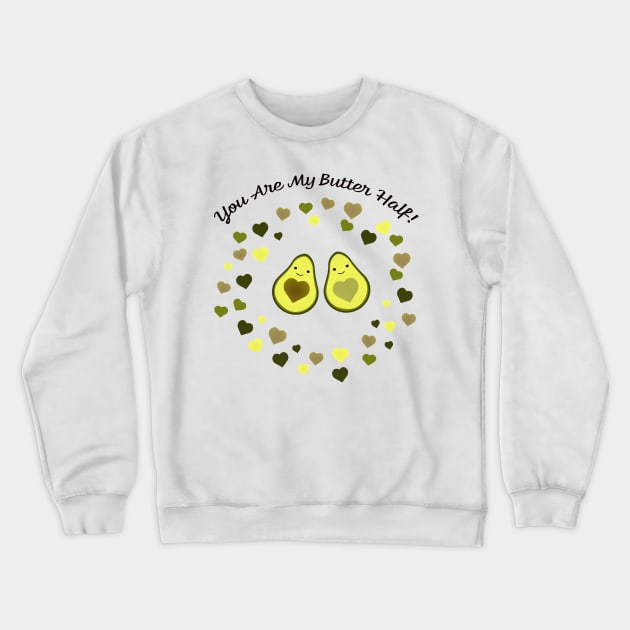 Avocado Love You Are My Butter Half Crewneck Sweatshirt by Hedgie Designs